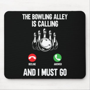 Bowler Funny The Bowling Alley Is Calling And I Mu Mouse Pad