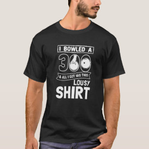 Bowler I Bowled 300 Bowling T-Shirt