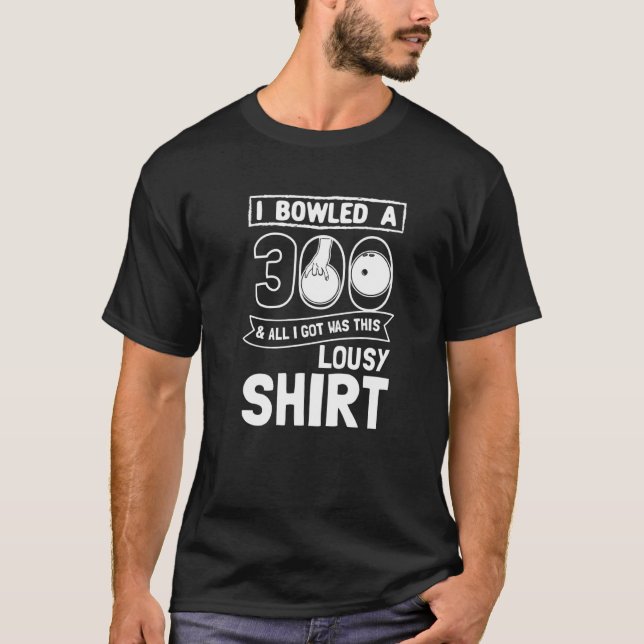 Bowler I Bowled 300 Bowling T-Shirt (Front)