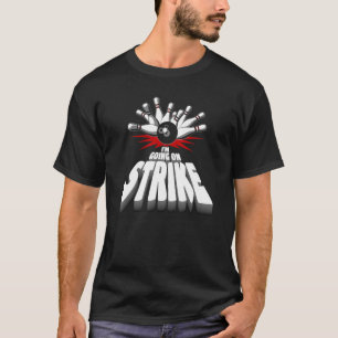 Bowler Im Going On Strike Bowling T-Shirt