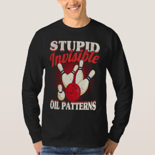 Bowler Men Women  Bowling Stupid Invisible Oil Pat T-Shirt