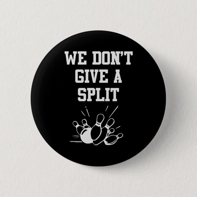 Bowler We Do Not Give A Split 6 Cm Round Badge (Front)