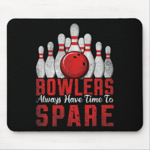 Bowlers Always Have Time To Spare Bowling  Mouse Pad