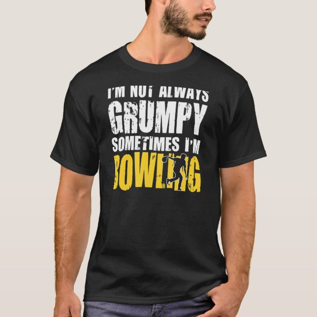 Bowlers Are Not Always Grumpy T-Shirt (Front)