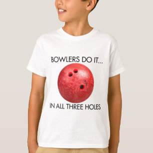 Bowlers Do It... In All Three Holes. T-Shirt