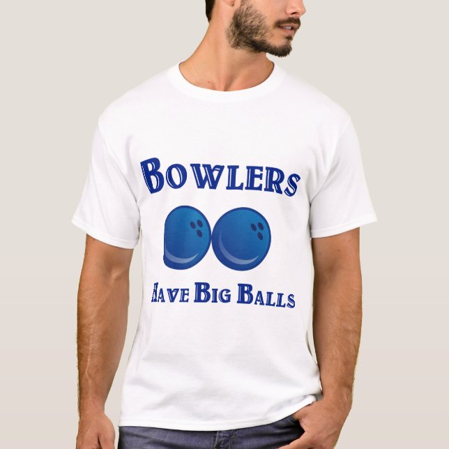 Bowlers Have Big Balls T-Shirt (Front)