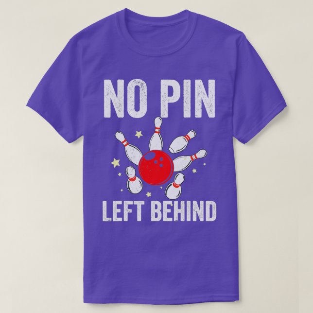 Bowlers No Pin Left Behind Bowling T T-Shirt (Design Front)