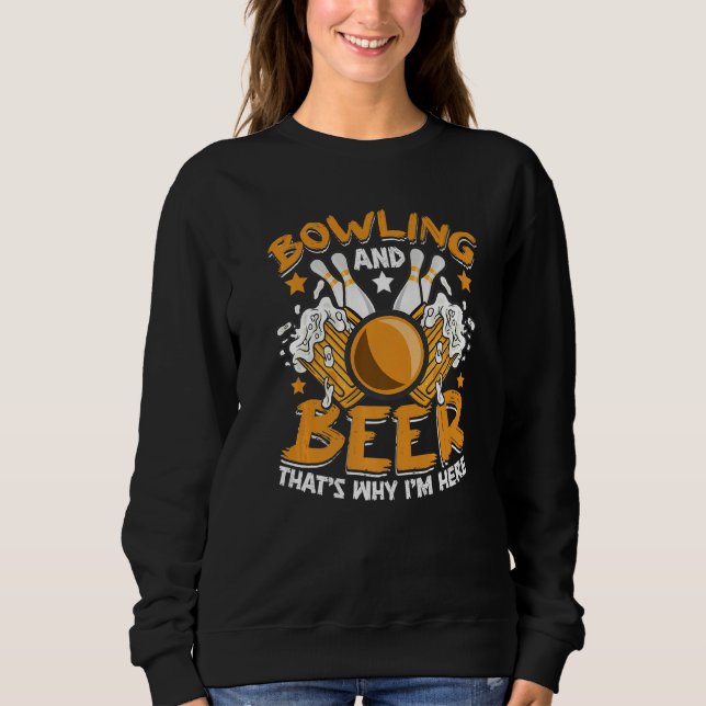 Bowling And Beer Bowler Bowling Alley Bowl Sports  Sweatshirt (Front)