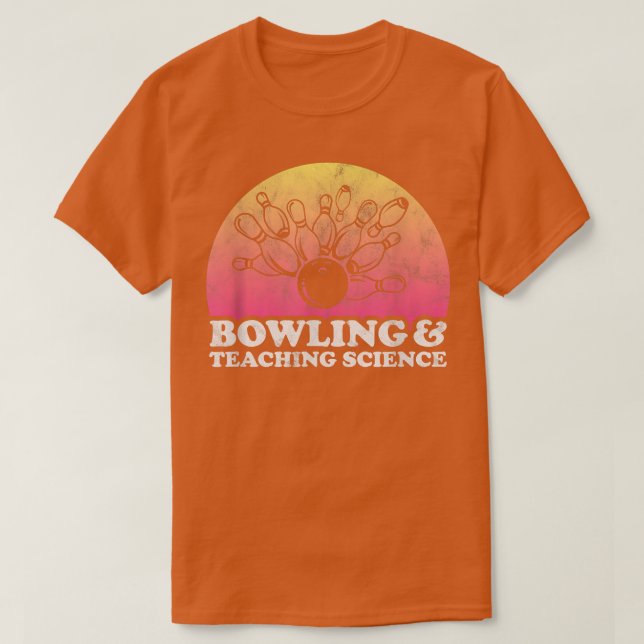 Bowling and Teaching Science or Science Teacher  T-Shirt (Design Front)