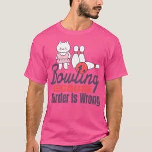 Bowling because Murder is Wrong 11 T-Shirt