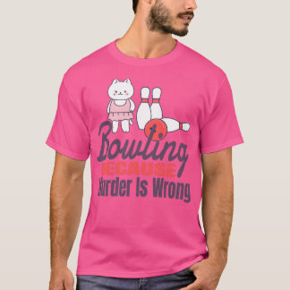 Bowling because Murder is Wrong 11 T-Shirt