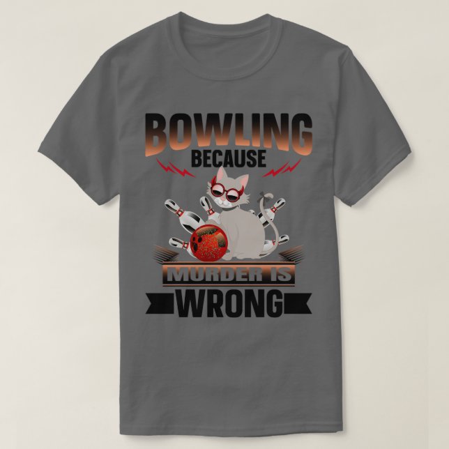 Bowling because Murder is Wrong 5 T-Shirt (Design Front)