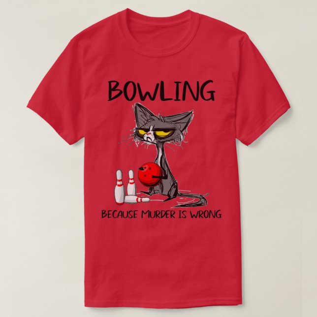 Bowling Because Murder Is Wrong Bowling BallBowler T-Shirt (Design Front)