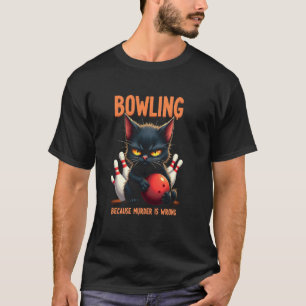 Bowling Because Murder Is Wrong - Cat Fun T-Shirt