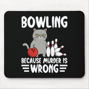 Bowling Because Murder Is Wrong Funny Cat 1  Mouse Pad