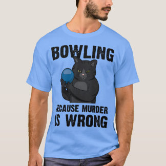Bowling Because Murder Is Wrong T-Shirt