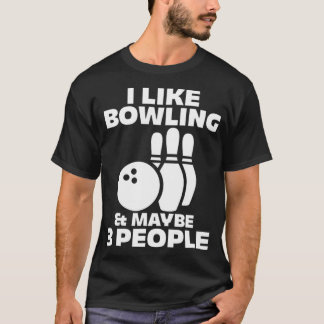 Bowling Bowler Introvert I Like Bowling & Maybe 3  T-Shirt