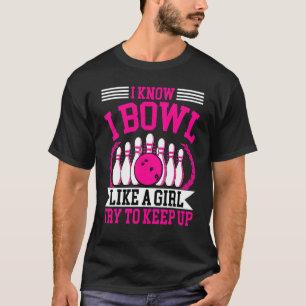 Bowling  Bowler Women  I Bowl Like a Girl Bowling T-Shirt