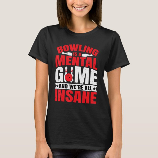 Bowling    Bowling Is a Mental Game Bowling T-Shirt (Front)