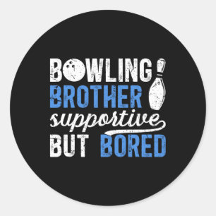 Bowling Brother Supportive But Bored Brother Of A Classic Round Sticker