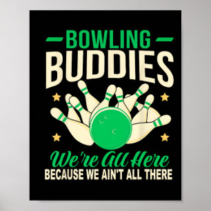 Bowling Buddies We Ain't All There Funny Bowling T Poster