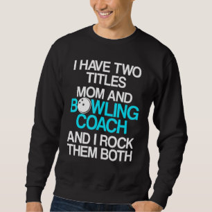 Bowling Coach Player Team Instructor 28 Sweatshirt
