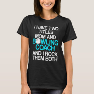 Bowling Coach Player Team Instructor  28 T-Shirt