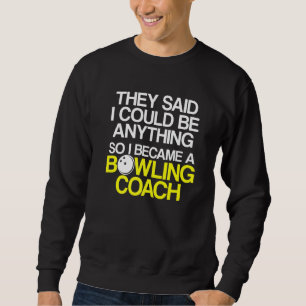 Bowling Coach Player Team Instructor 6 Sweatshirt