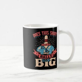Bowling Does This Shirt Make My Look Big 1 Coffee Mug