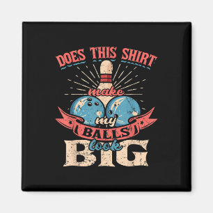 Bowling Does This Shirt Make My Look Big Magnet