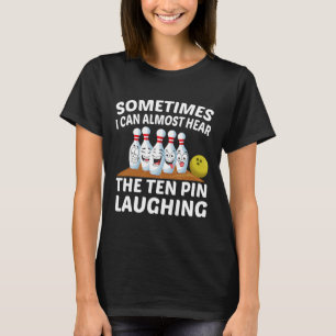 Bowling Funny Bowler Hear The Ten Pin Laughing T-Shirt