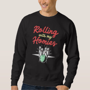 Bowling Funny Rolling With My Homies Bowler Bowl Sweatshirt