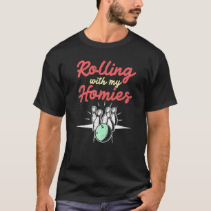 Bowling Funny Rolling With My Homies Bowler Bowl T-Shirt