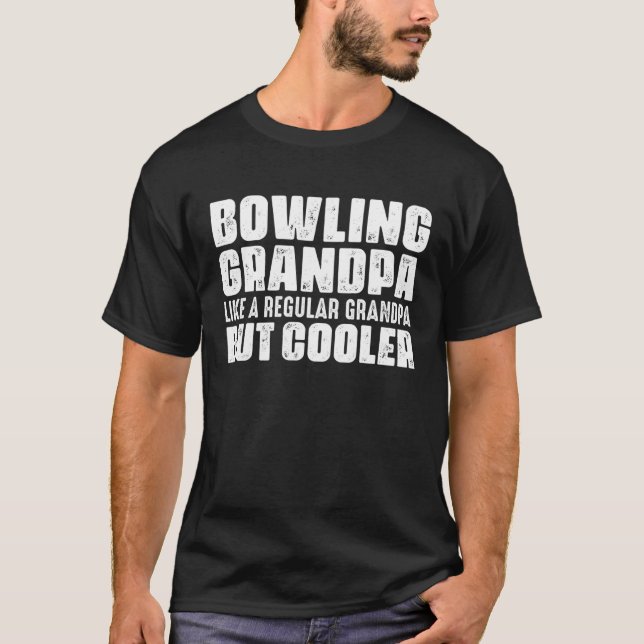 Bowling Grandpa Like A Regular Grandpa But Cooler  T-Shirt (Front)