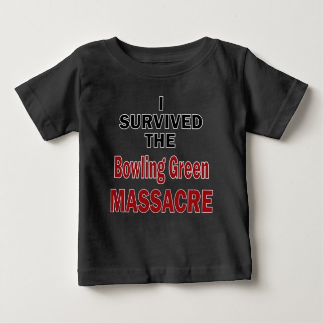Bowling Green Massacre Survivor Baby T-Shirt (Front)