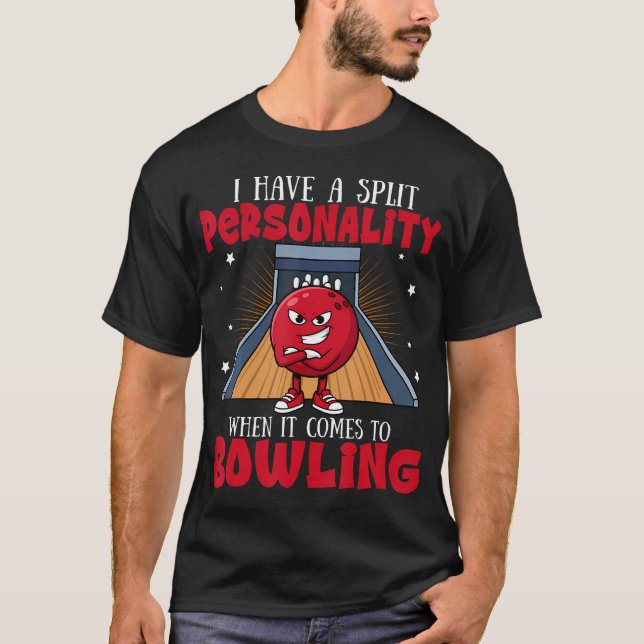 Bowling I Have A Split Personality When It Comes T T-Shirt (Front)