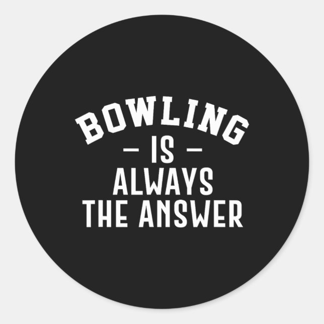 Bowling Is Always The Answer  Classic Round Sticker (Front)