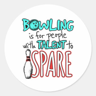 Bowling Is for People with Talent to Spare Bowler Classic Round Sticker