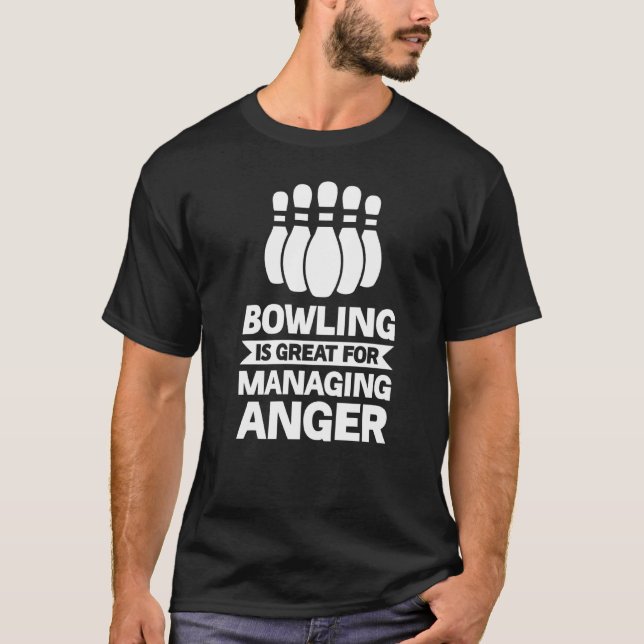 Bowling Is Great For Managing Anger Bowling Player T-Shirt (Front)
