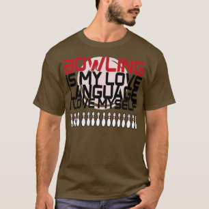 BOWLING IS MY LOVE LANGUAGE T T-Shirt