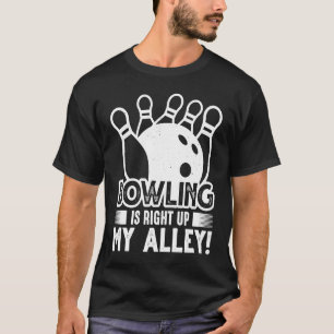 Bowling is right up my alley Bowling Party Bowler T-Shirt