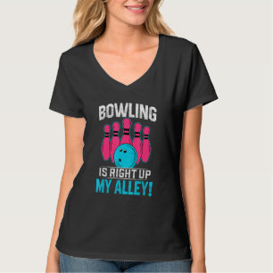 Bowling Is Right Up My Alley! Funny Bowler & Bowli T-Shirt