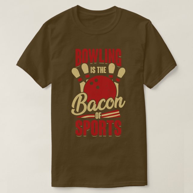 Bowling Is The Bacon Of Sports Bowler Gift T-Shirt (Design Front)