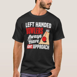Bowling Left Handed Bowlers Always Have Right Appr T-Shirt
