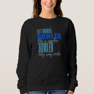 Bowling Left Handed Bowling Sweatshirt