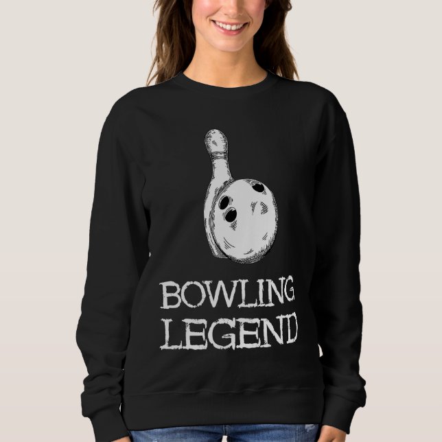 Bowling Legend Strike Bowler Bowling Team Bowling  Sweatshirt (Front)