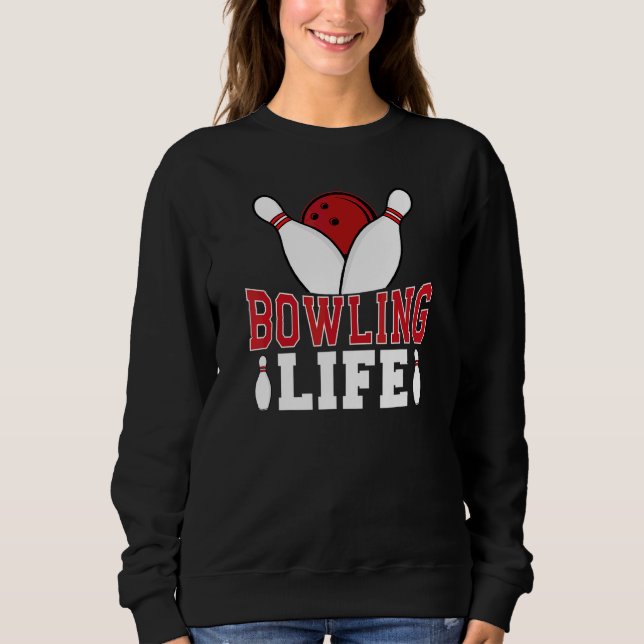 Bowling Life Game Sport Bowler Sweatshirt (Front)
