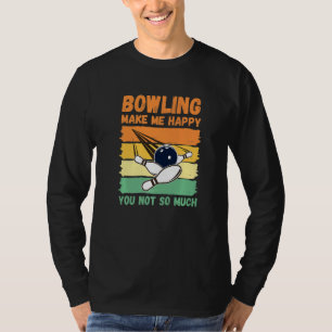 Bowling Make Me Happy You Not So Much T-Shirt