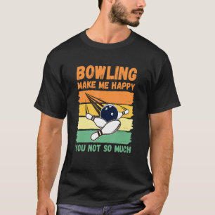 Bowling Make Me Happy You Not So Much T-Shirt
