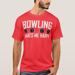 Bowling makes me happy T-Shirt